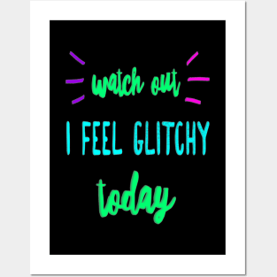 I Feel Glitchy Today Posters and Art